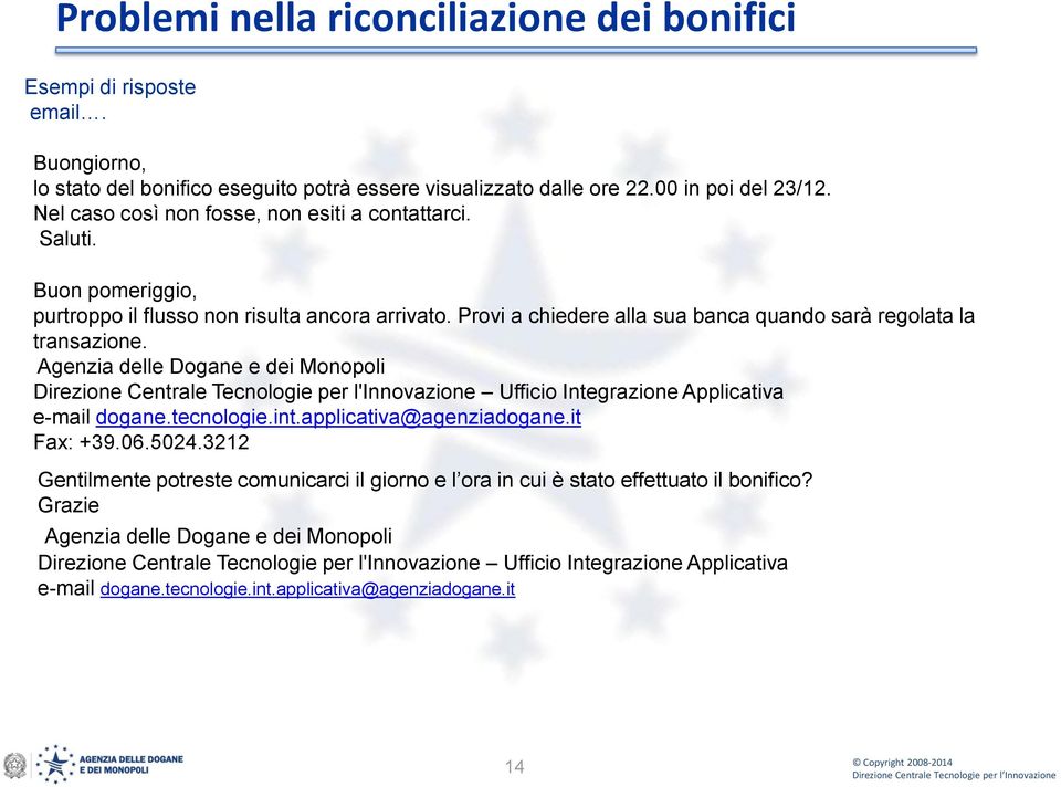 Agenzia delle Dogane e dei Monopoli Direzione Centrale Tecnologie per l'innovazione Ufficio Integrazione Applicativa e-mail dogane.tecnologie.int.applicativa@agenziadogane.it Fax: +39.06.5024.