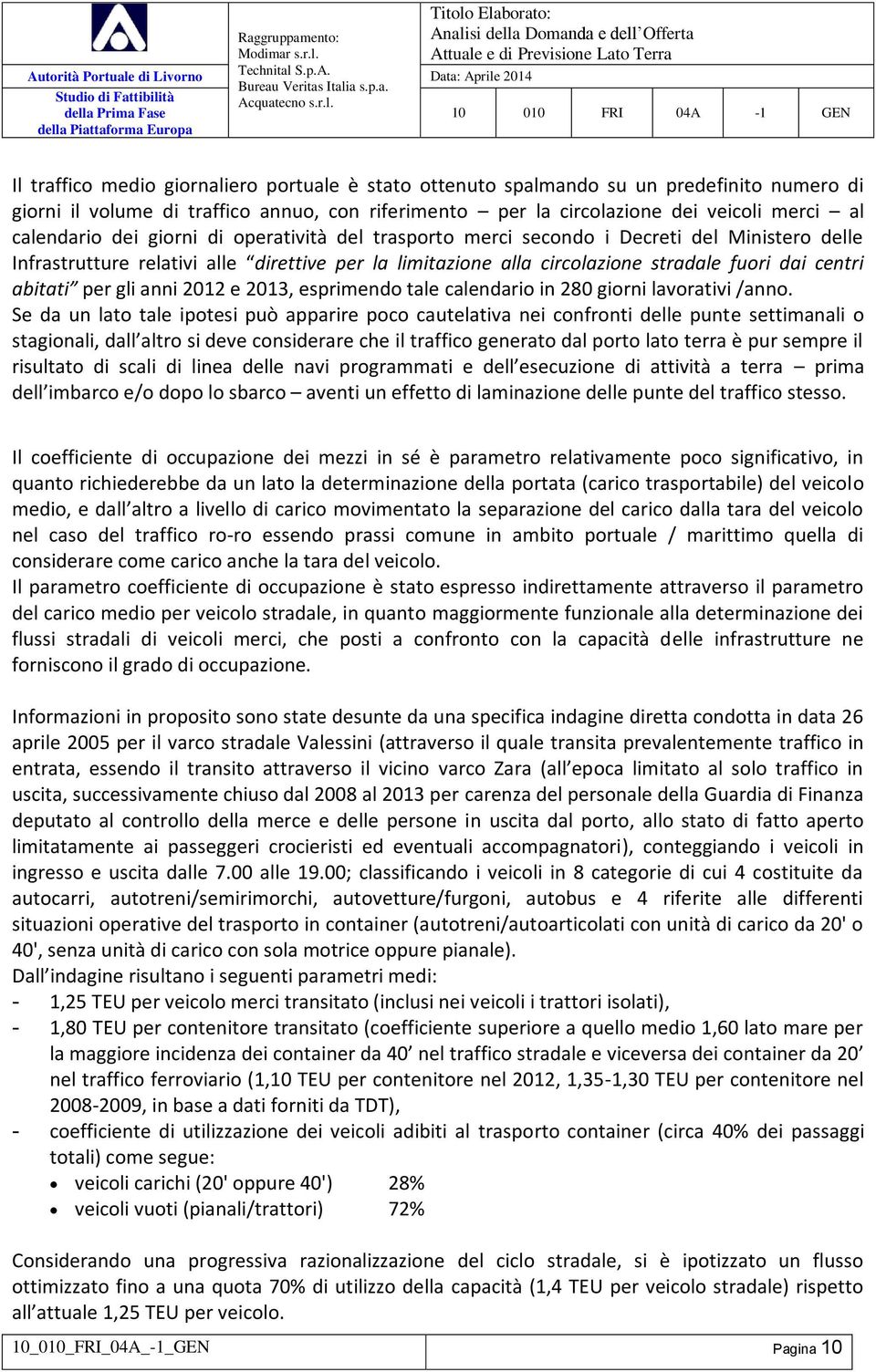 gli anni 2012 e 2013, esprimendo tale calendario in 280 giorni lavorativi /anno.