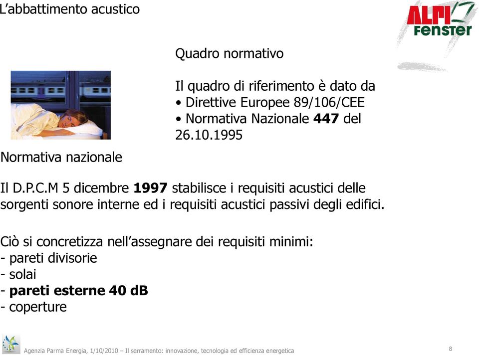 M 5 dicembre 1997 stabilisce i requisiti acustici delle sorgenti sonore interne ed i requisiti acustici passivi degli edifici.