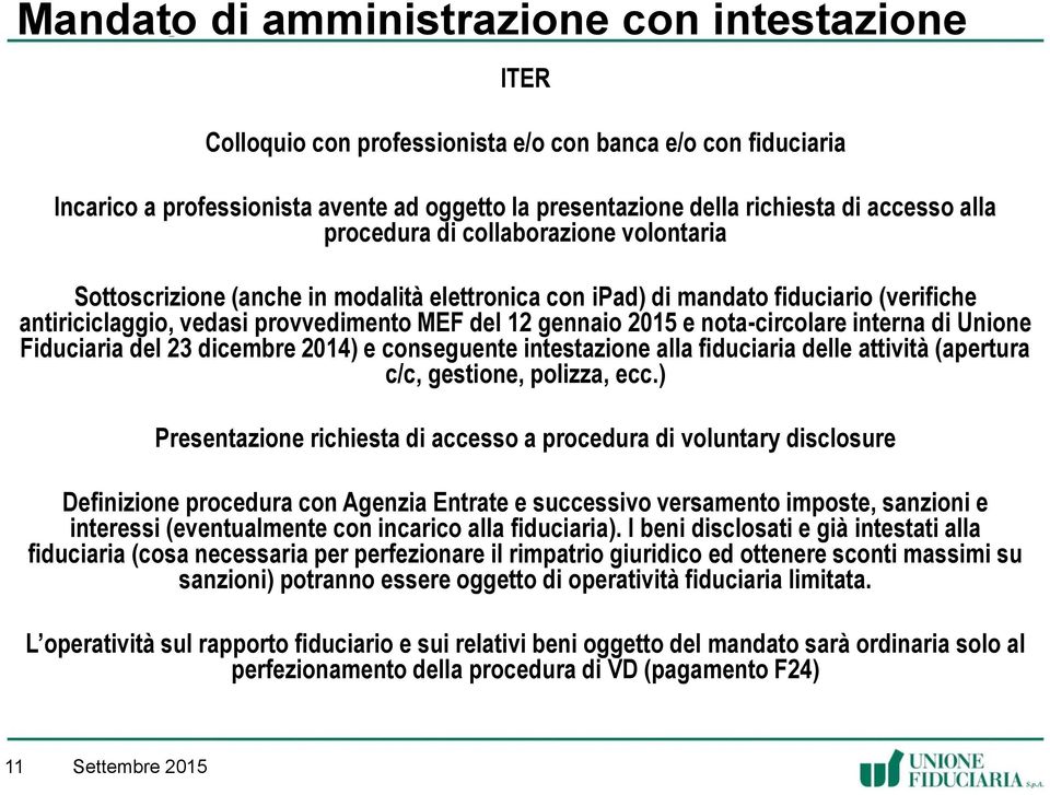 nota-circolare interna di Unione Fiduciaria del 23 dicembre 2014) e conseguente intestazione alla fiduciaria delle attività (apertura c/c, gestione, polizza, ecc.