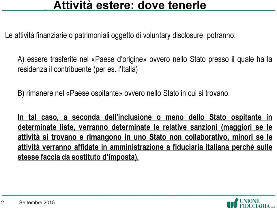 In tal caso, a seconda dell inclusione o meno dello Stato ospitante in determinate liste, verranno determinate le relative sanzioni (maggiori se le attività si