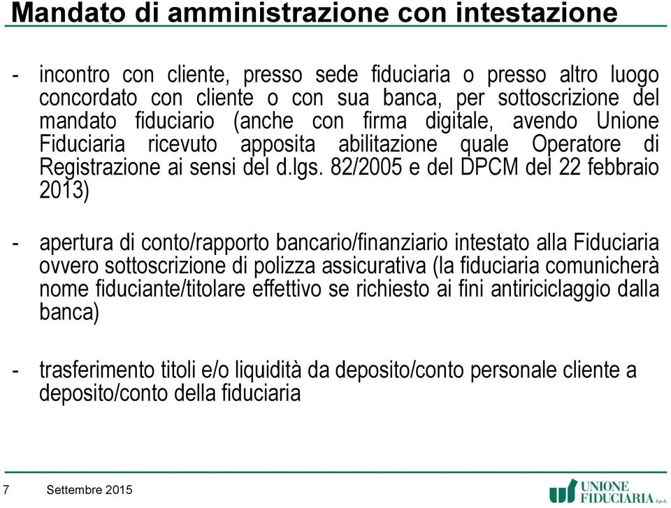 82/2005 e del DPCM del 22 febbraio 2013) - apertura di conto/rapporto bancario/finanziario intestato alla Fiduciaria ovvero sottoscrizione di polizza assicurativa (la fiduciaria