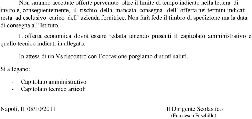 L offerta economica dovrà essere redatta tenendo presenti il capitolato amministrativo e quello tecnico indicati in allegato.