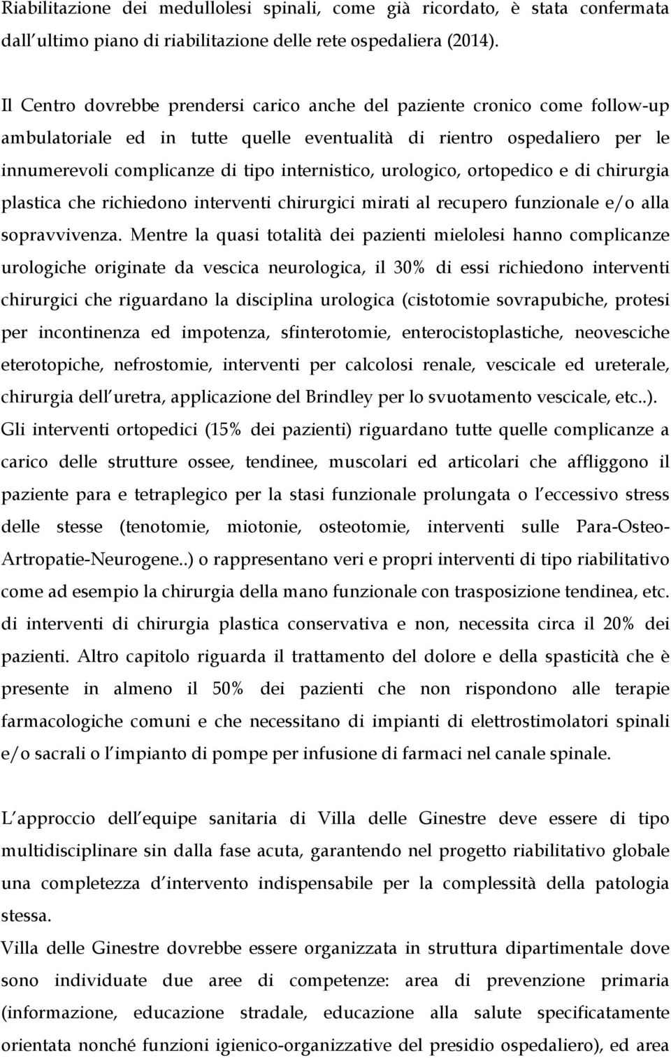 urologico, ortopedico e di chirurgia plastica che richiedono interventi chirurgici mirati al recupero funzionale e/o alla sopravvivenza.