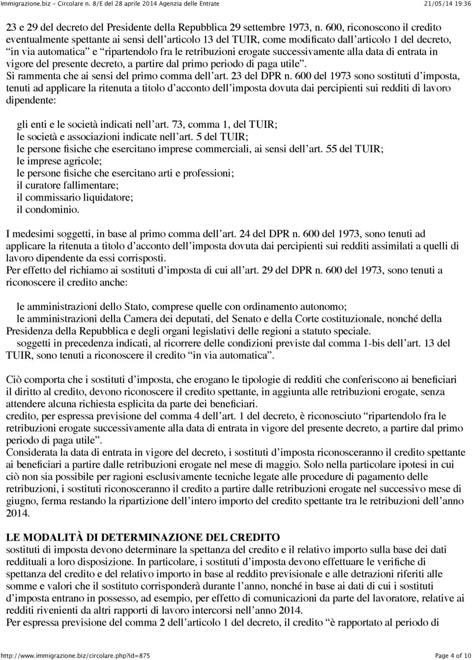 successivamente alla data di entrata in vigore del presente decreto, a partire dal primo periodo di paga utile. Si rammenta che ai sensi del primo comma dell art. 23 del DPR n.