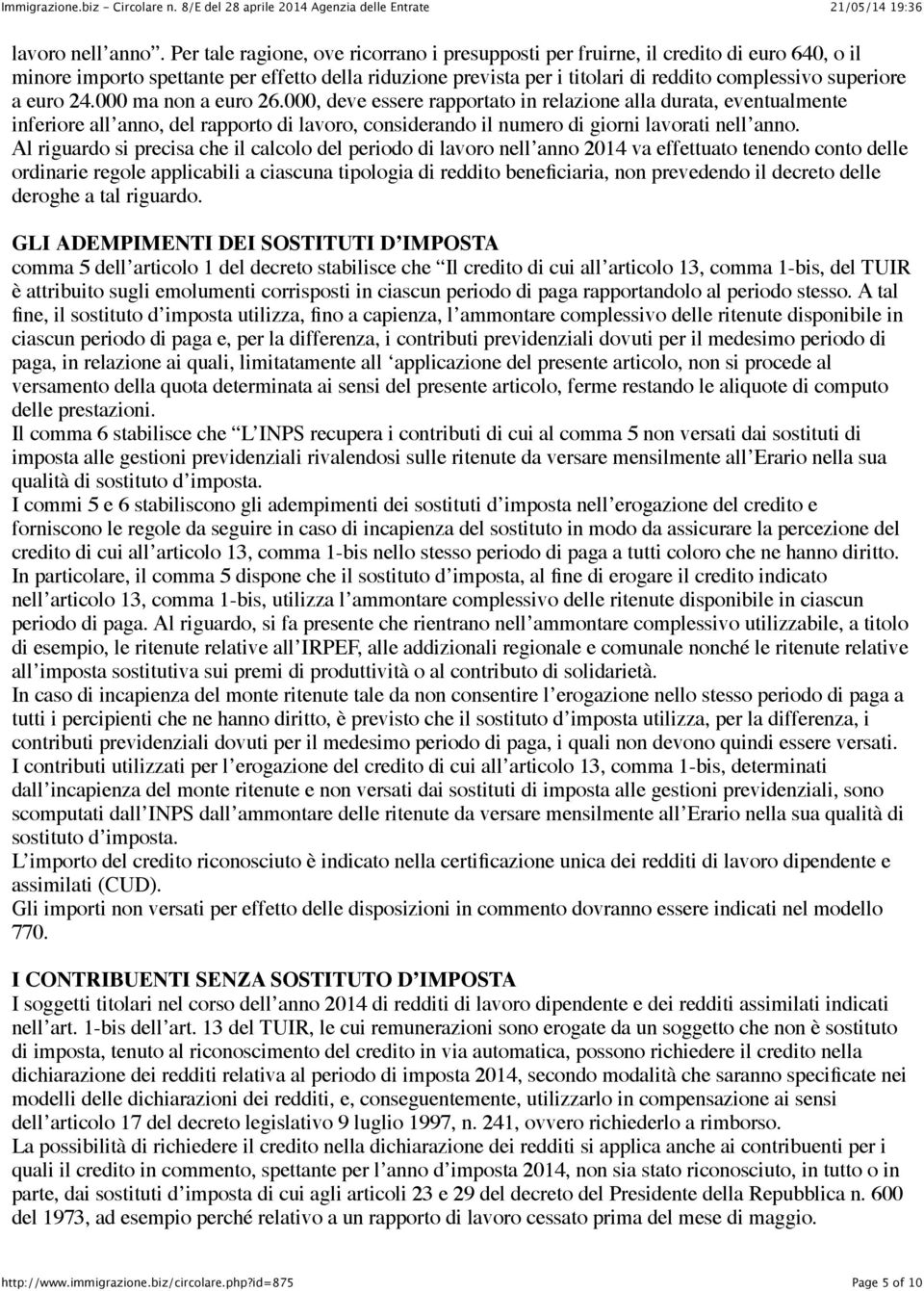 euro 24.000 ma non a euro 26.000, deve essere rapportato in relazione alla durata, eventualmente inferiore all anno, del rapporto di lavoro, considerando il numero di giorni lavorati nell anno.