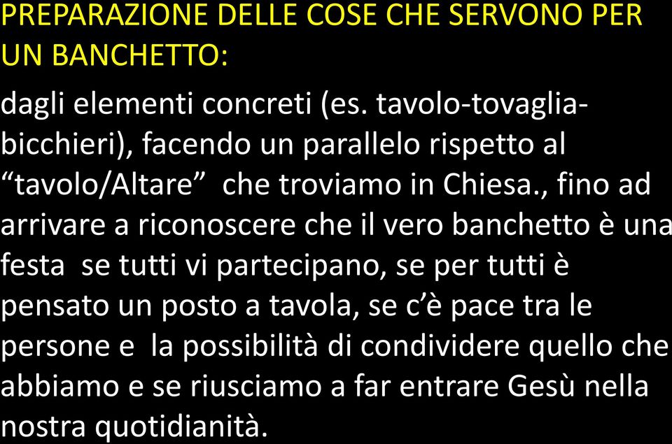 , fino ad arrivare a riconoscere che il vero banchetto è una festa se tutti vi partecipano, se per tutti è