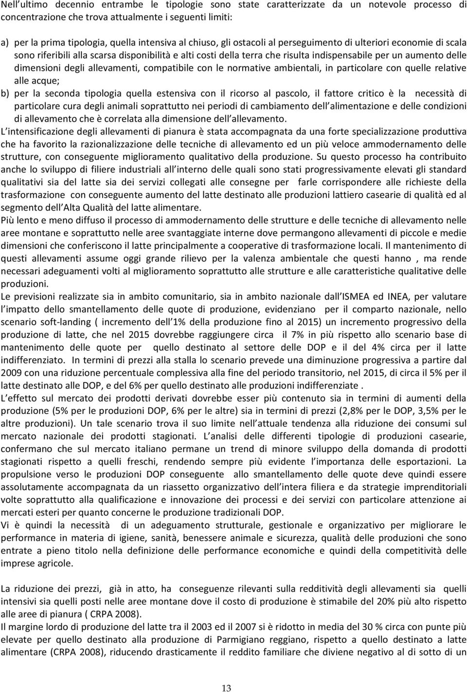 quelle relative alle acque; b) per la seconda tipologia quella estensiva con il ricorso al pascolo, il fattore critico è la necessità di da una forte specializzazione produttiva che ha favorito la