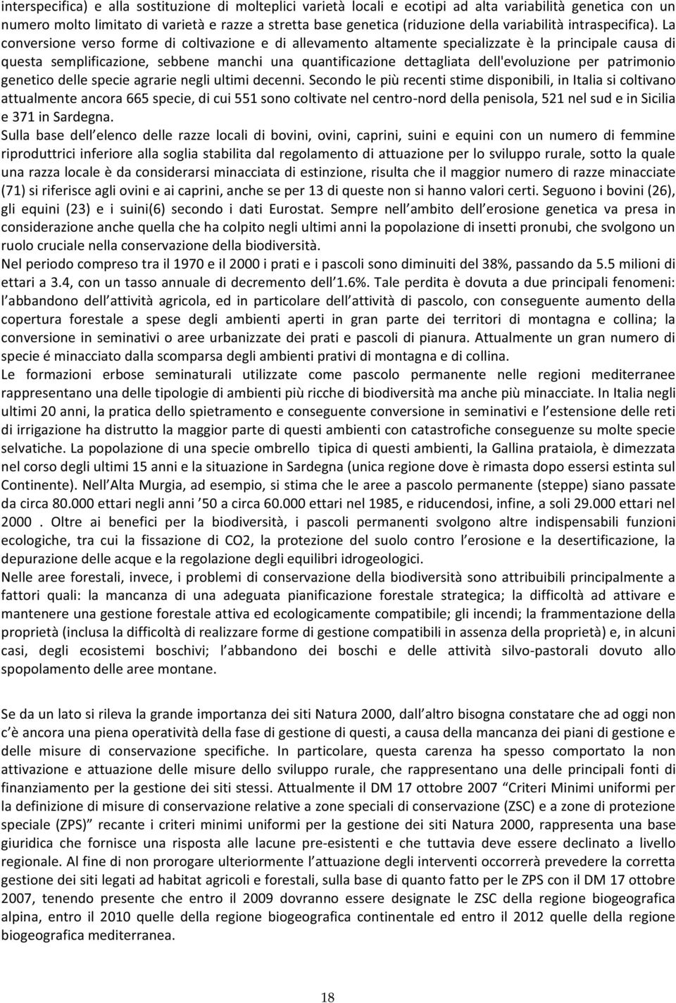 La conversione verso forme di coltivazione e di allevamento altamente specializzate è la principale causa di questa semplificazione, sebbene manchi una quantificazione dettagliata dell'evoluzione per