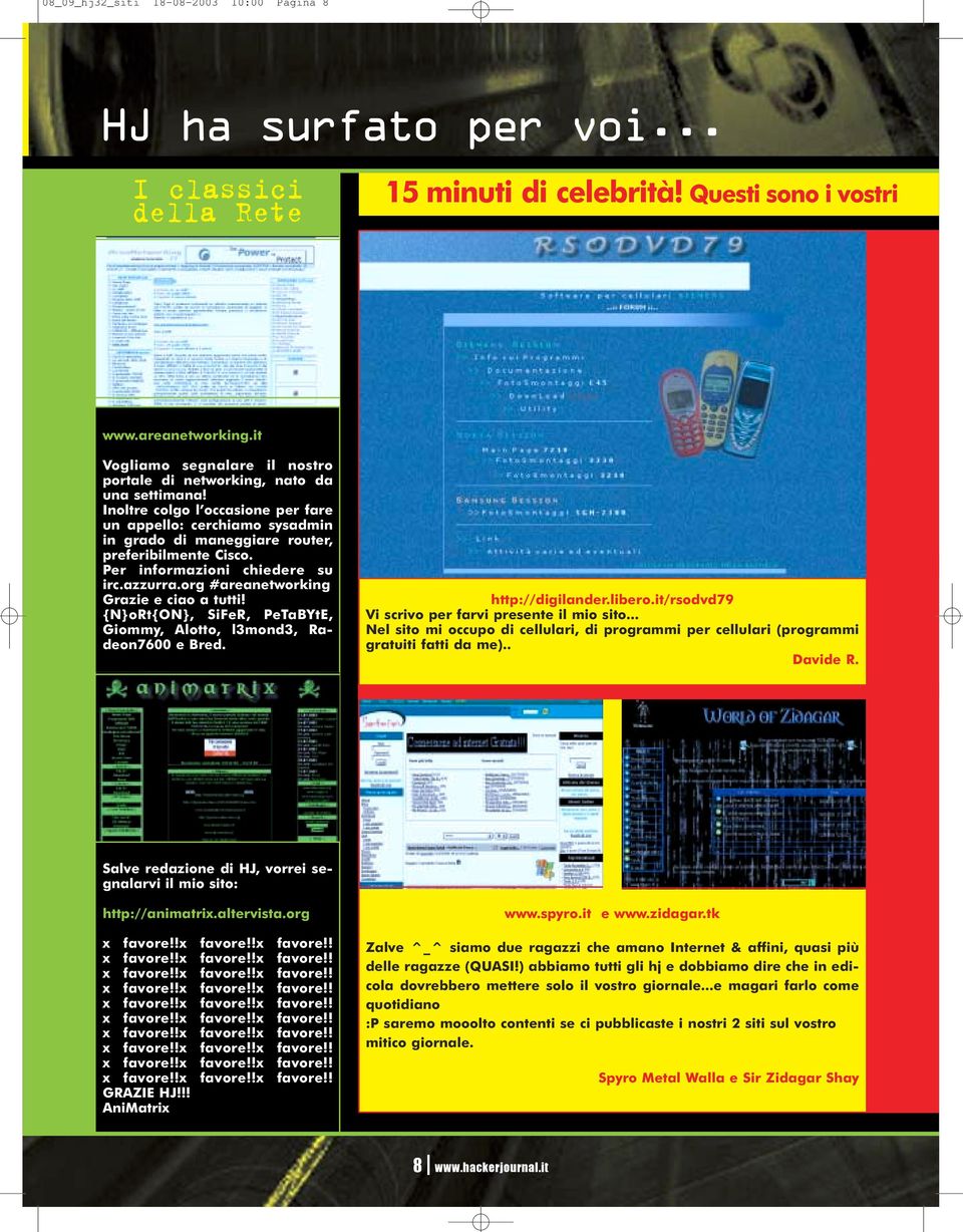 Per informazioni chiedere su irc.azzurra.org #areanetworking Grazie e ciao a tutti! {N}oRt{ON}, SiFeR, PeTaBYtE, Giommy, Alotto, l3mond3, Radeon7600 e Bred. http://digilander.libero.