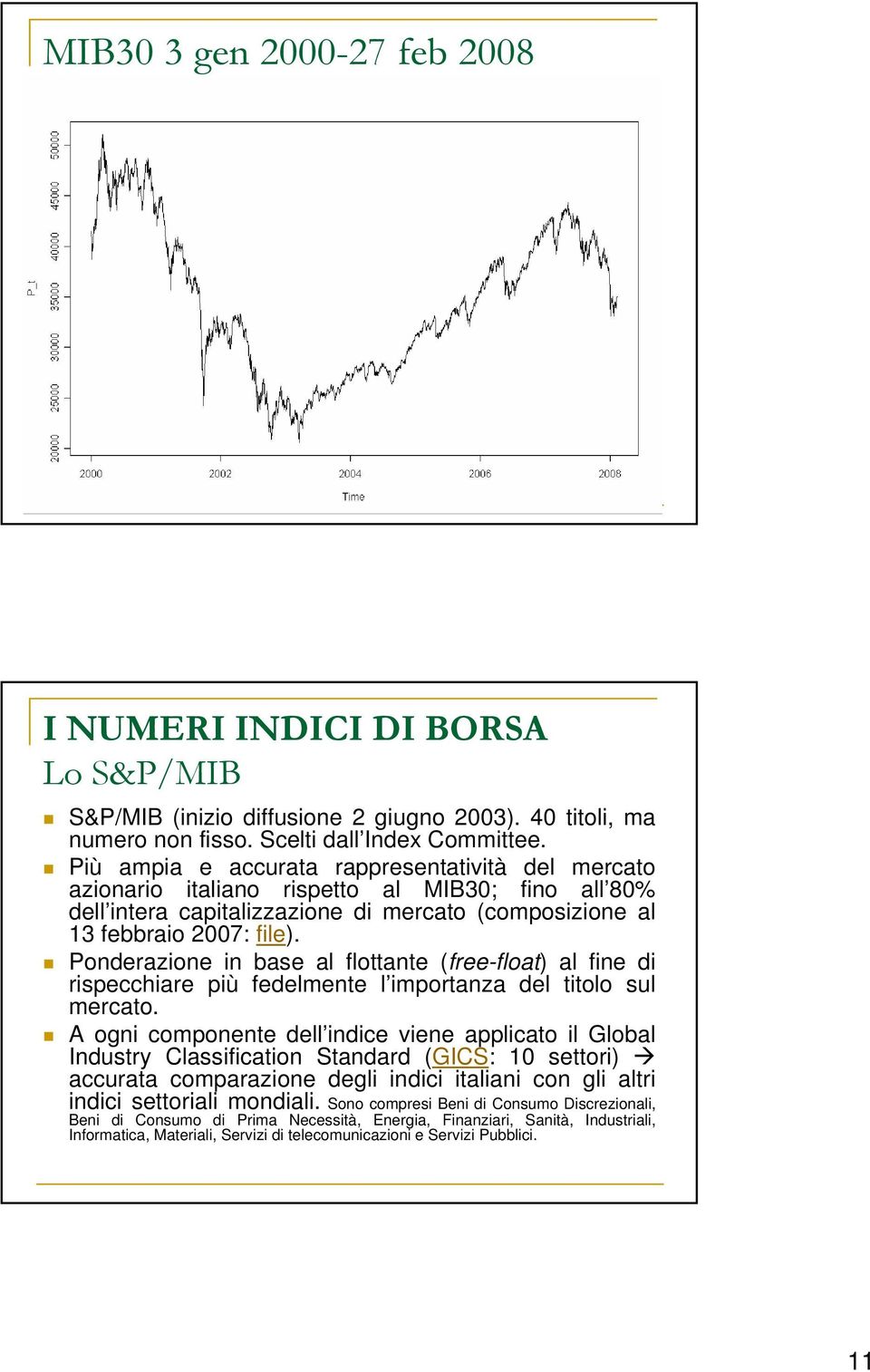 Ponderazione in base al floane (free-floa) al fine di risecciare iù fedelmene l imoranza del iolo sul mercao.