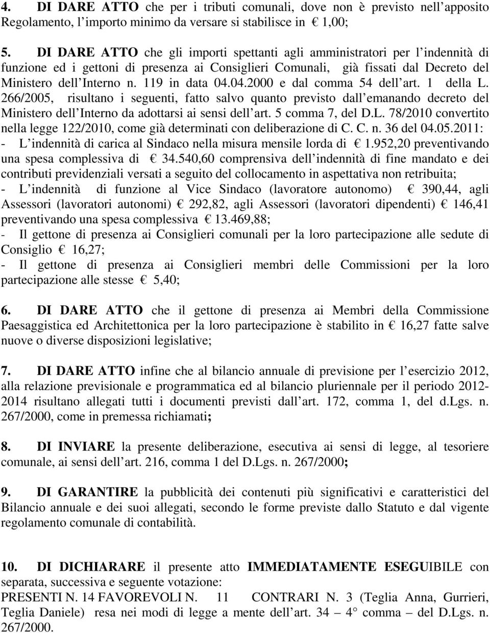 119 in data 04.04.20 e dal comma 54 dell art. 1 della L. 266/25, risultano i seguenti, fatto salvo quanto previsto dall emanando decreto del Ministero dell Interno da adottarsi ai sensi dell art.