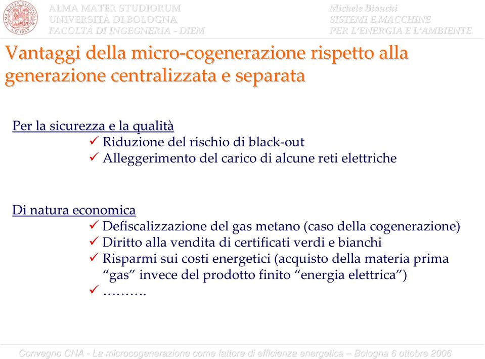 Di natura economica Defiscalizzazione del gas metano (caso della cogenerazione) Diritto alla vendita di certificati