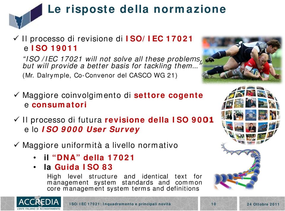 Dalrymple, Co-Convenor del CASCO WG 21) Maggiore coinvolgimento di settore cogente e consumatori Il processo di futura revisione della ISO 9001 eloiso