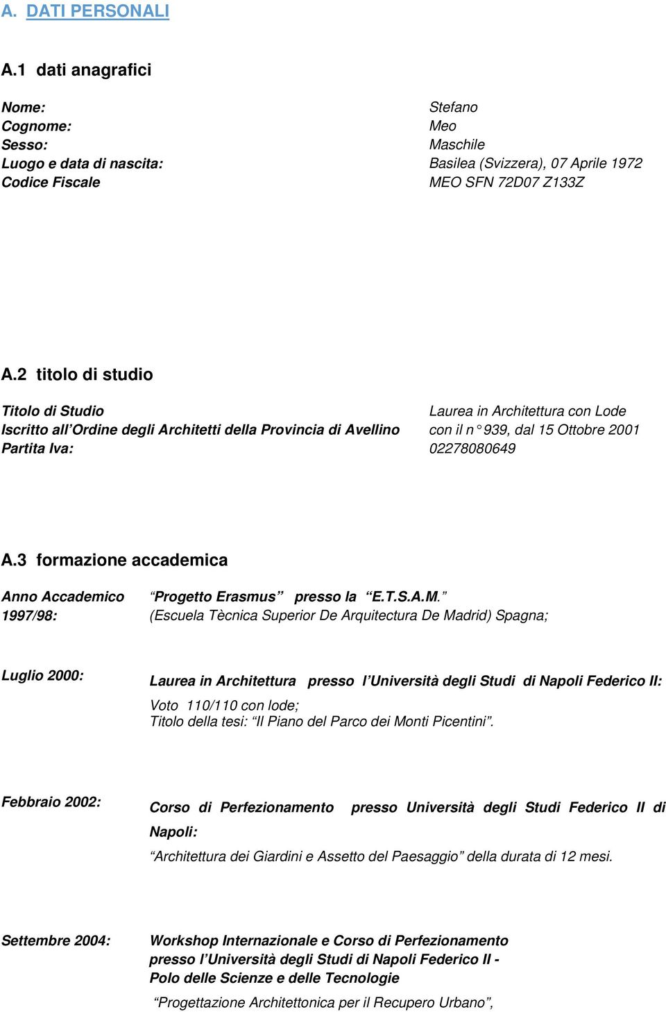 3 formazione accademica Anno Accademico 1997/98: Progetto Erasmus presso la E.T.S.A.M.