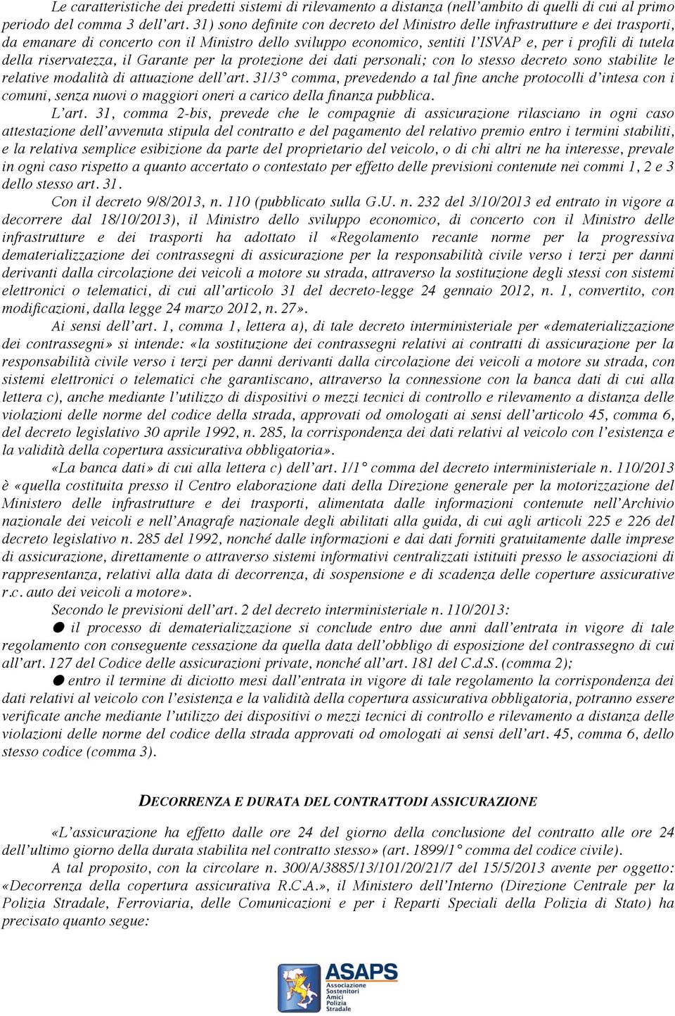 riservatezza, il Garante per la protezione dei dati personali; con lo stesso decreto sono stabilite le relative modalità di attuazione dell art.