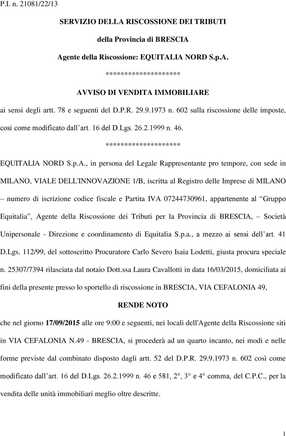 IA NORD S.p.A., in persona del Legale Rappresentante pro tempore, con sede in MILANO, VIALE DELL'INNOVAZIONE 1/B, iscritta al Registro delle Imprese di MILANO numero di iscrizione codice fiscale e