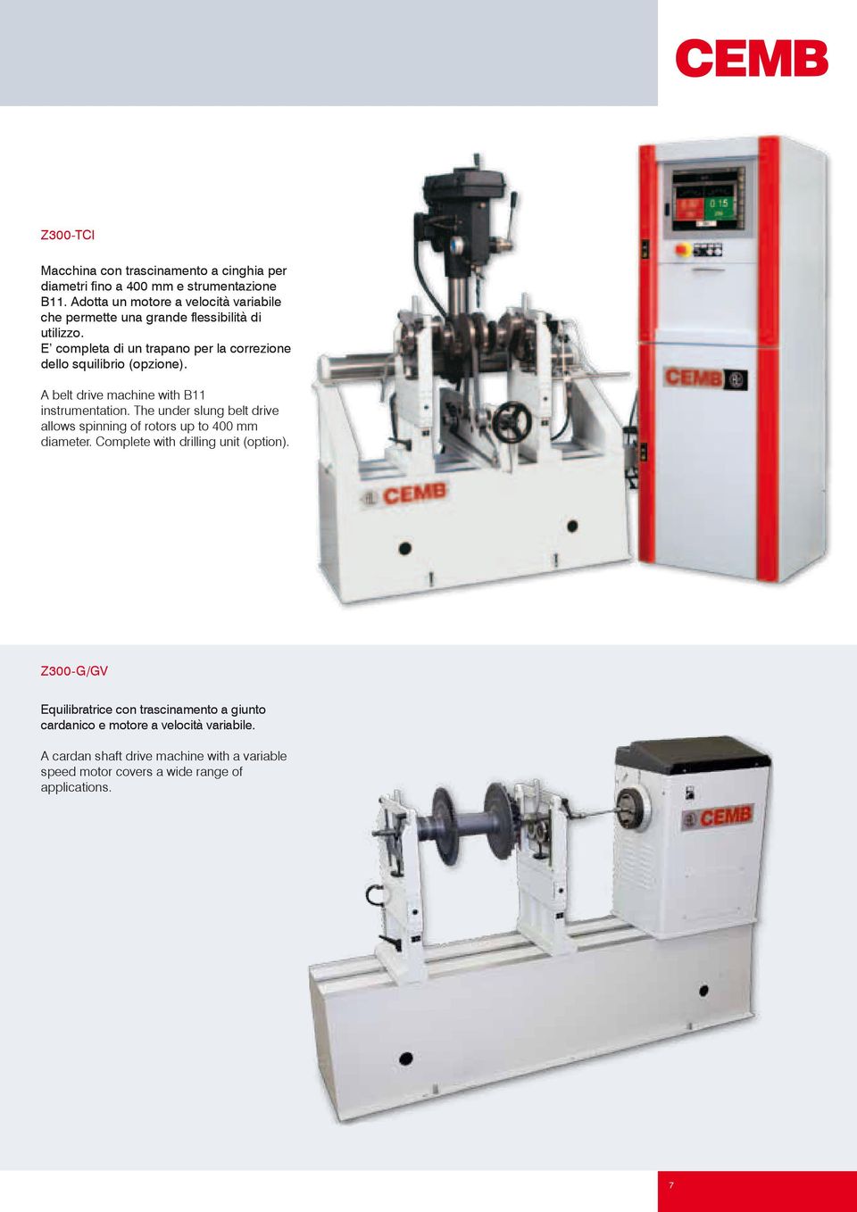 E completa di un trapano per la correzione dello squilibrio (opzione). A belt drive machine with B11 instrumentation.