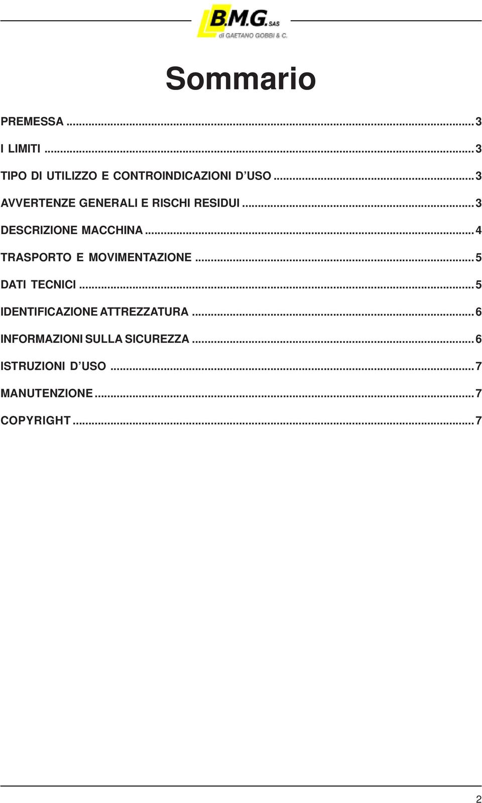 ..4 TRASPORTO E MOVIMENTAZIONE...5 DATI TECNICI...5 IDENTIFICAZIONE ATTREZZATURA.