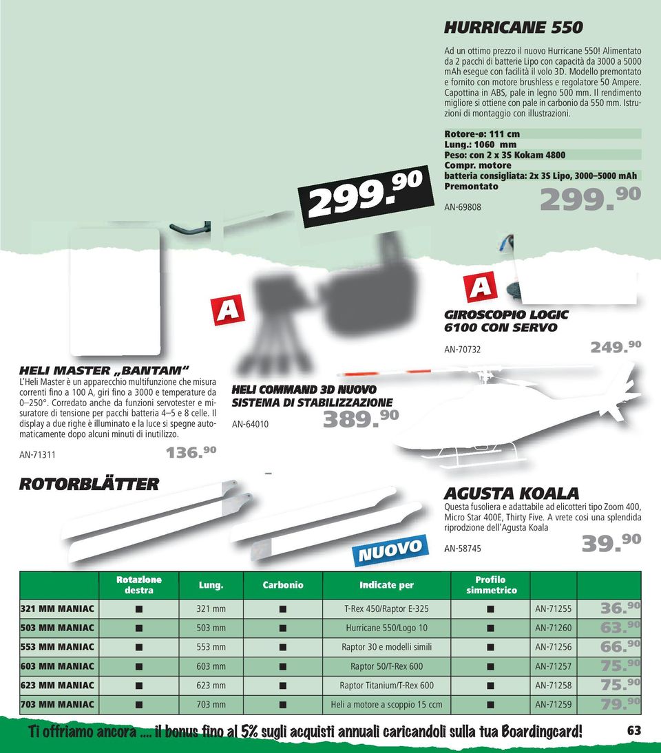 Istruzioni di montaggio con illustrazioni. 299. 90 Rotore-ø: 111 cm Lung.: 1060 mm Peso: con 2 x 3S Kokam 4800 batteria consigliata: 2x 3S Lipo, 3000 5000 mh Premontato N-69808 299.