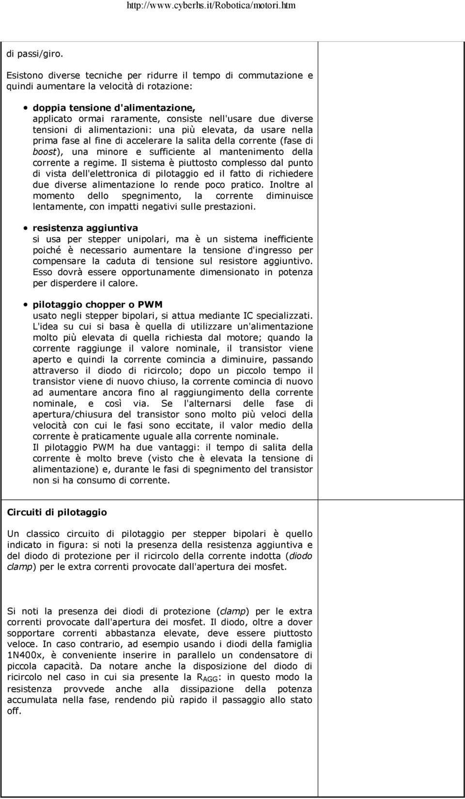 tensioni di alimentazioni: una più elevata, da usare nella prima fase al fine di accelerare la salita della corrente (fase di boost), una minore e sufficiente al mantenimento della corrente a regime.