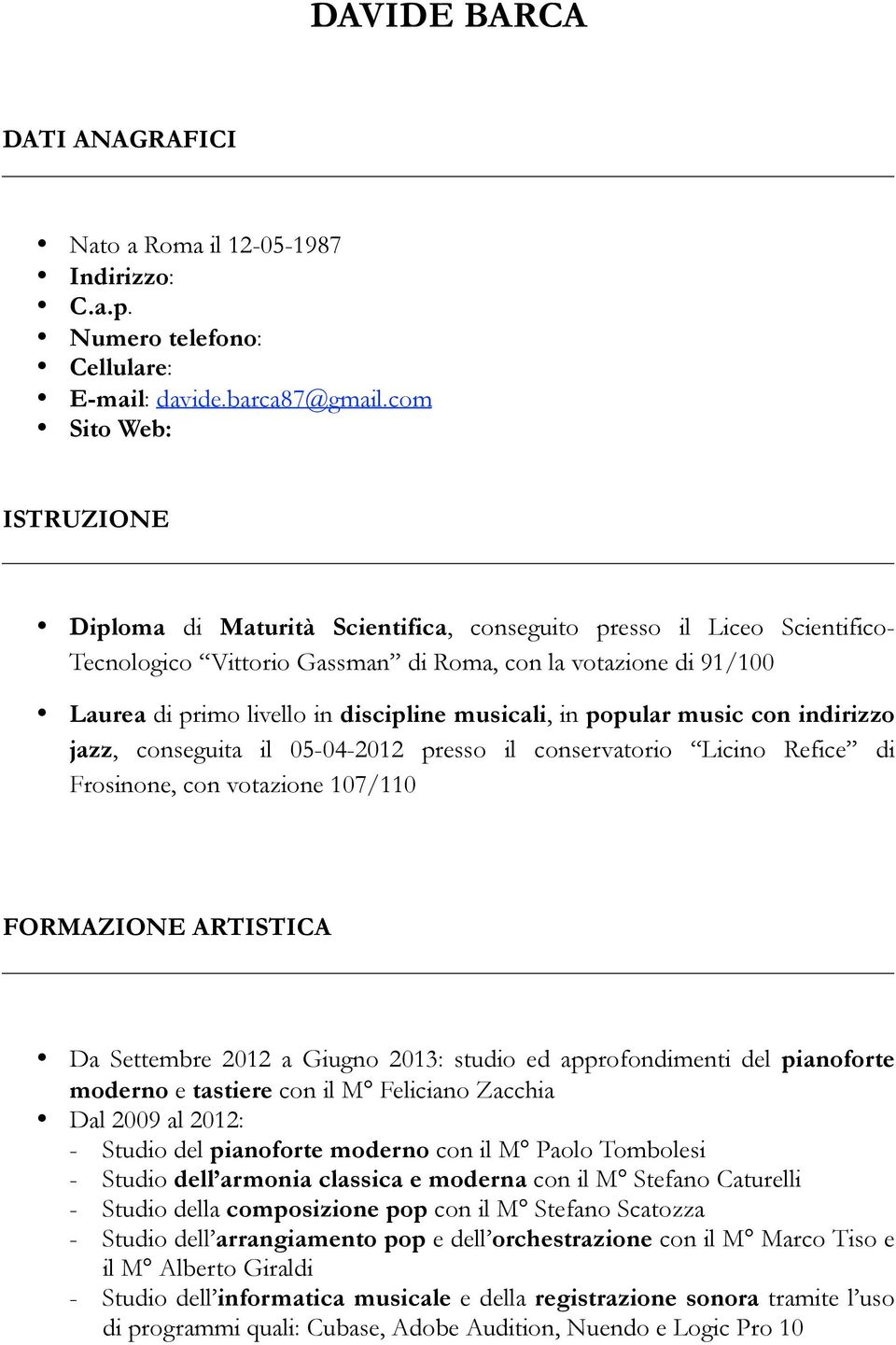 discipline musicali, in popular music con indirizzo jazz, conseguita il 05-04-2012 presso il conservatorio Licino Refice di Frosinone, con votazione 107/110 FORMAZIONE ARTISTICA Da Settembre 2012 a
