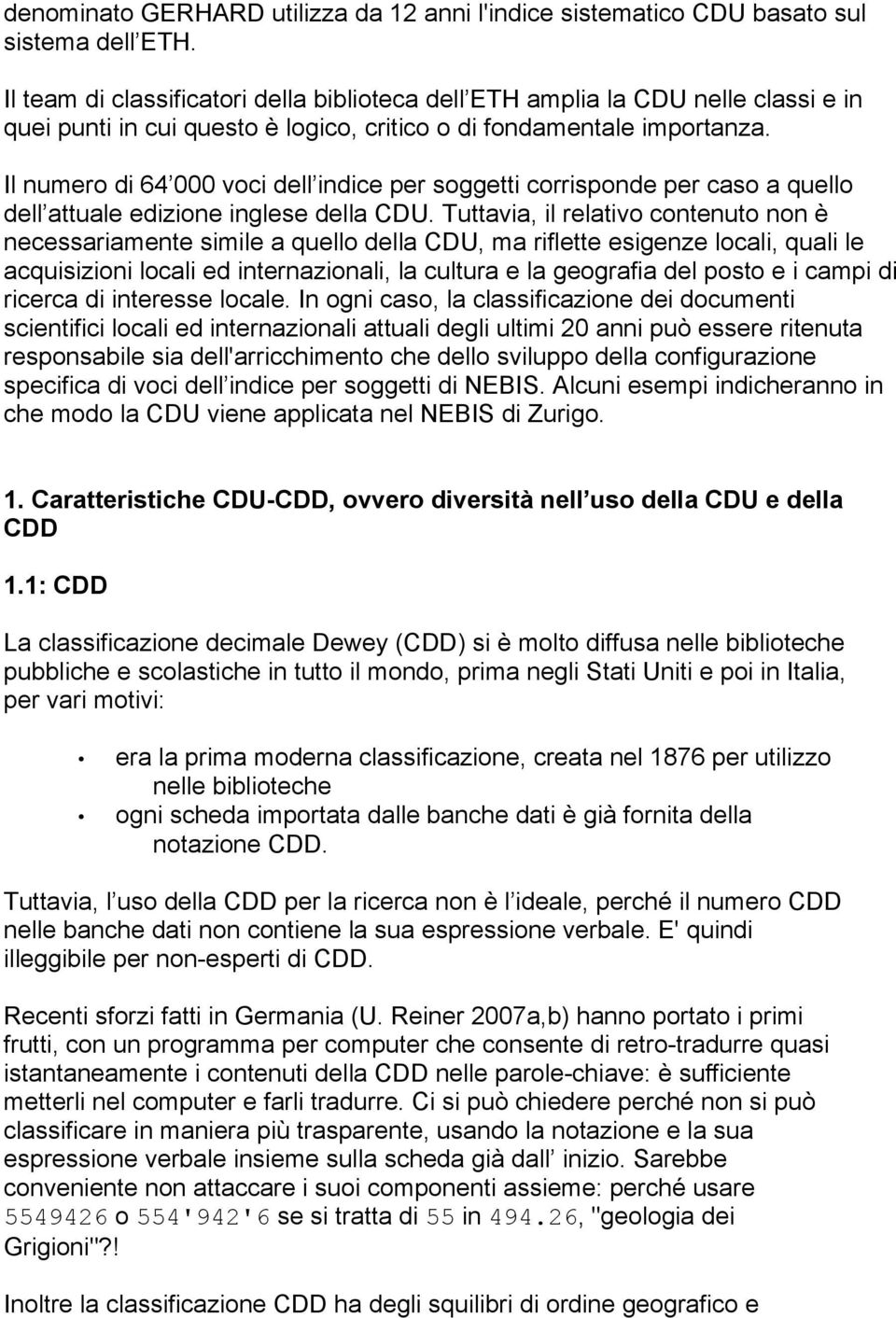 Il numero di 64 000 voci dell indice per soggetti corrisponde per caso a quello dell attuale edizione inglese della CDU.