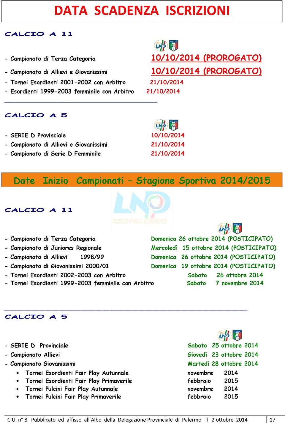 21/10/2014 Date Inizio Campionati Stagione Sportiva 2014/2015 CALCIO A 11 - Campionato di Terza Categoria Domenica 26 ottobre 2014 (POSTICIPATO) - Campionato di Juniores Regionale Mercoledì 15