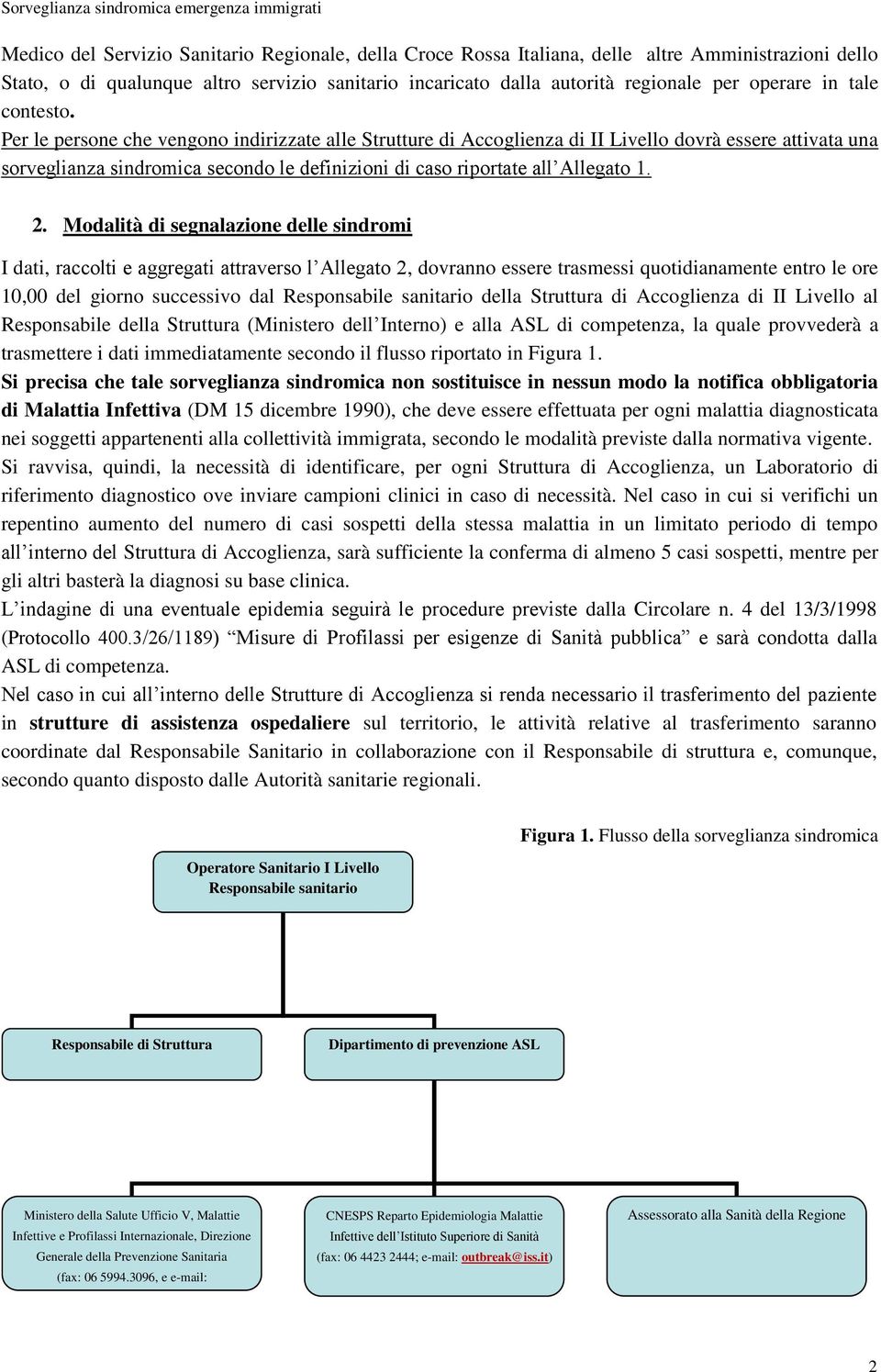 Per le persone che vengono indirizzate alle Strutture di Accoglienza di II Livello dovrà essere attivata una sorveglianza sindromica secondo le definizioni di caso riportate all Allegato 1. 2.