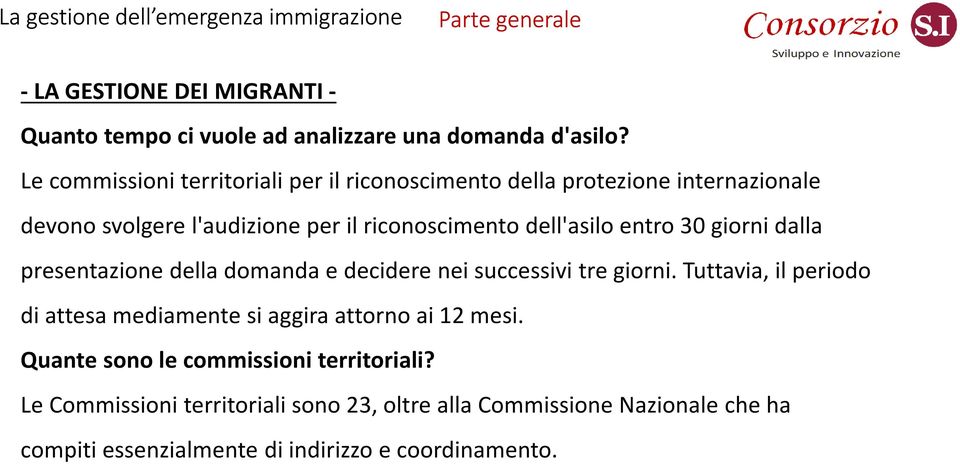 giorni dalla presentazione della domanda e decidere nei successivi tre giorni. Tuttavia, il periodo di attesa mediamente si aggira attorno ai 12 mesi.