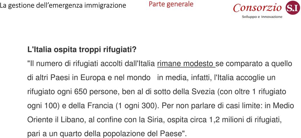 infatti, l'italia accoglie un rifugiato ogni 650 persone, ben al di sotto della Svezia (con oltre 1 rifugiato ogni 100) e della