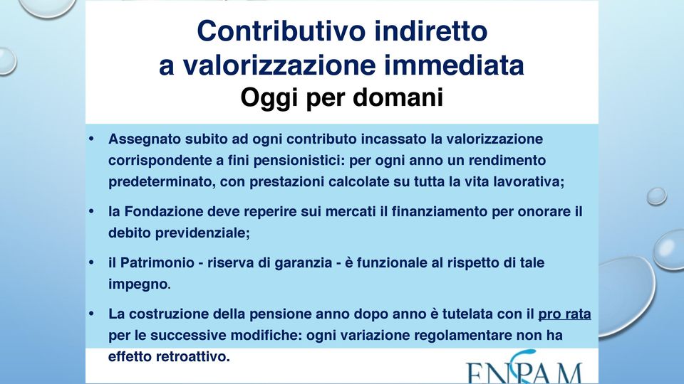 sui mercati il finanziamento per onorare il debito previdenziale; il Patrimonio - riserva di garanzia - è funzionale al rispetto di tale impegno.