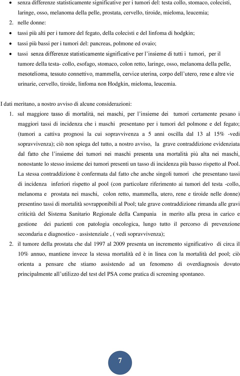 significative per l insieme di tutti i tumori, per il tumore della testa- collo, esofago, stomaco, colon retto, laringe, osso, melanoma della pelle, mesotelioma, tessuto connettivo, mammella, cervice