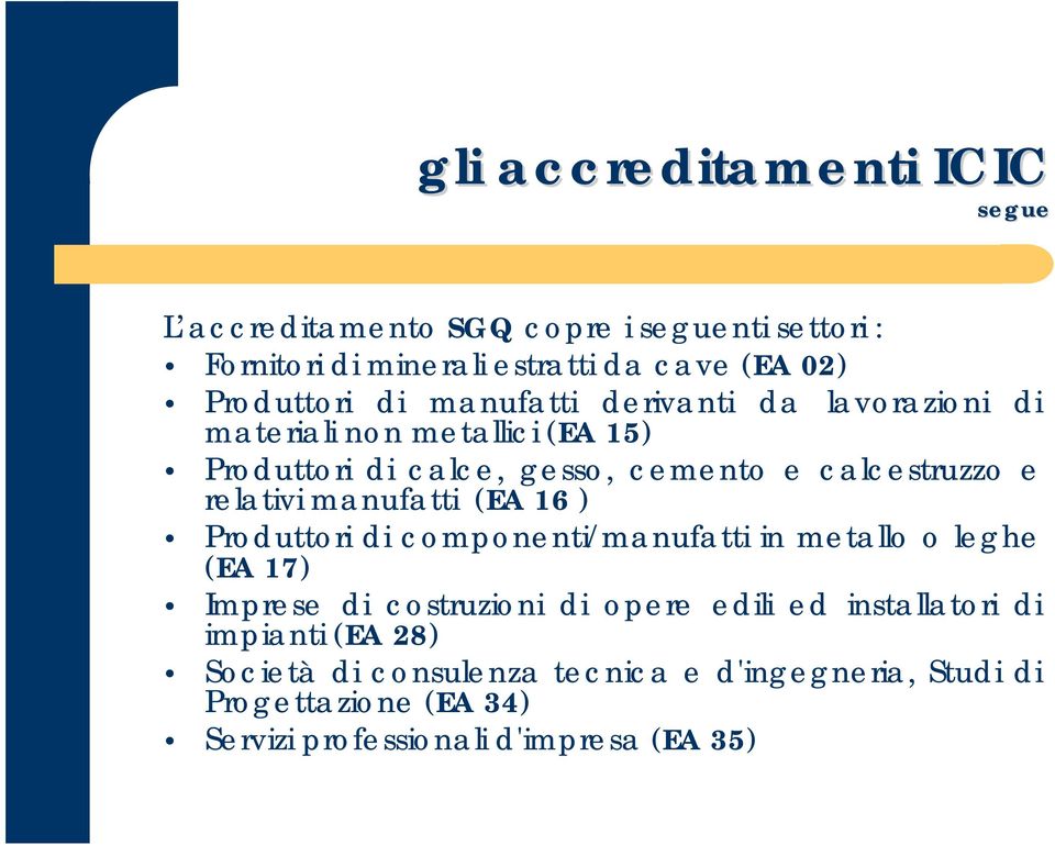 e relativi manufatti (EA 16 ) Produttori di componenti/manufatti in metallo o leghe (EA 17) Imprese di costruzioni di opere edili ed