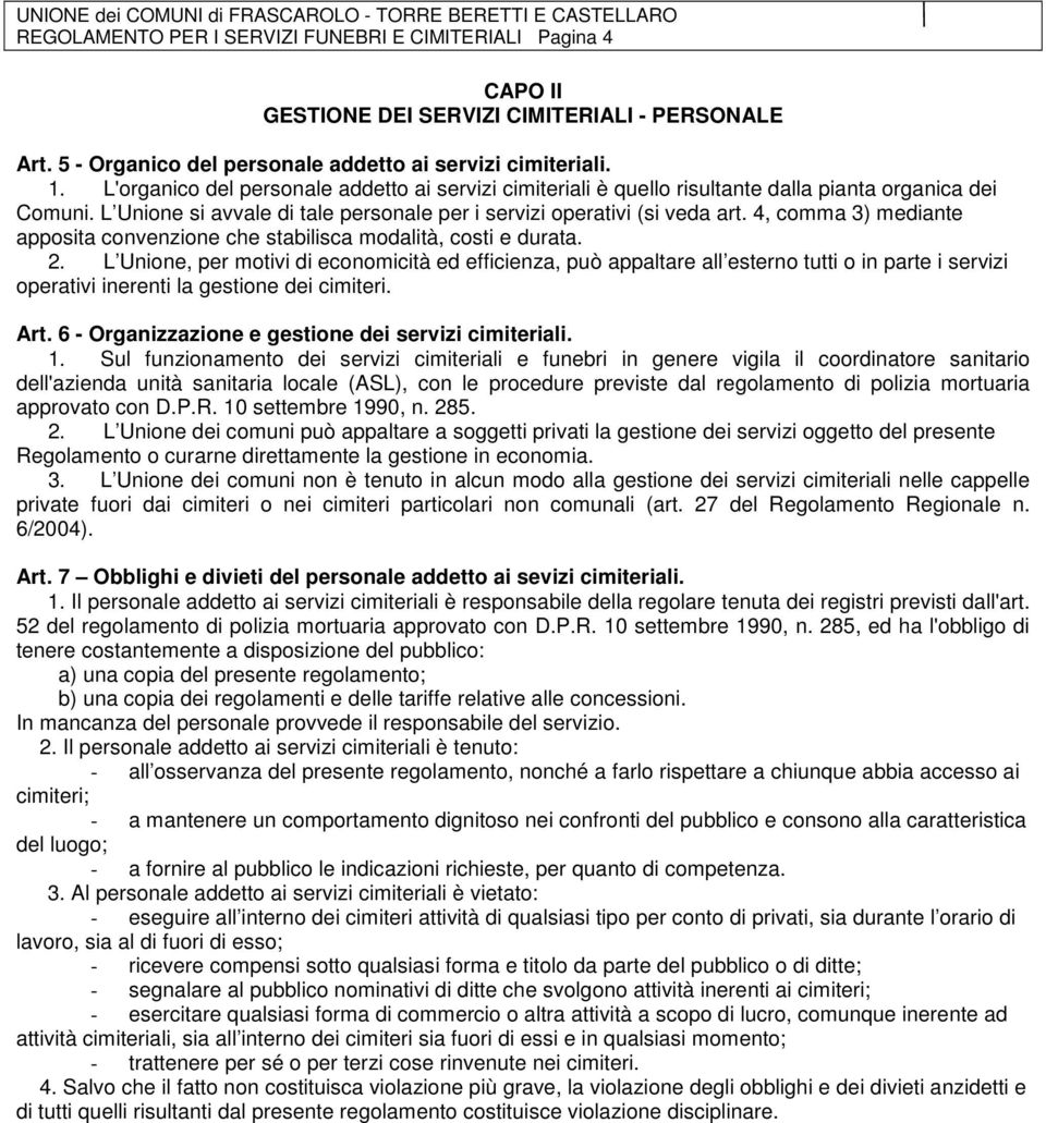 4, comma 3) mediante apposita convenzione che stabilisca modalità, costi e durata. 2.