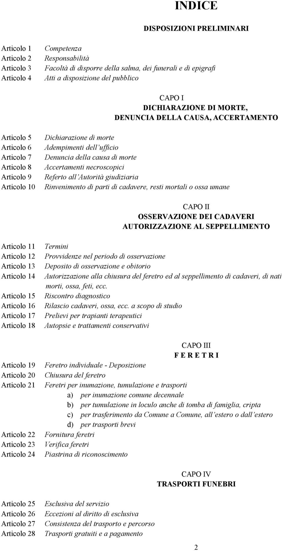 morte Accertamenti necroscopici Referto all Autorità giudiziaria Rinvenimento di parti di cadavere, resti mortali o ossa umane CAPO II OSSERVAZIONE DEI CADAVERI AUTORIZZAZIONE AL SEPPELLIMENTO