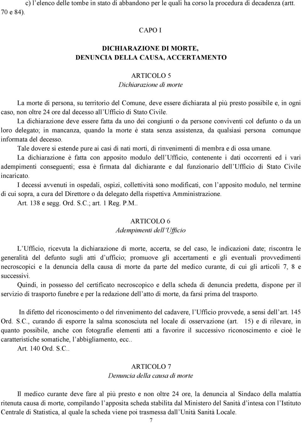 ogni caso, non oltre 24 ore dal decesso all Ufficio di Stato Civile.