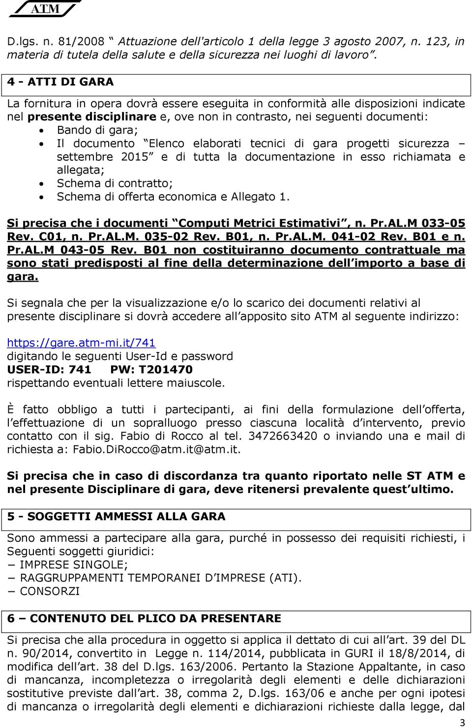 documento Elenco elaborati tecnici di gara progetti sicurezza settembre 2015 e di tutta la documentazione in esso richiamata e allegata; Schema di contratto; Schema di offerta economica e Allegato 1.