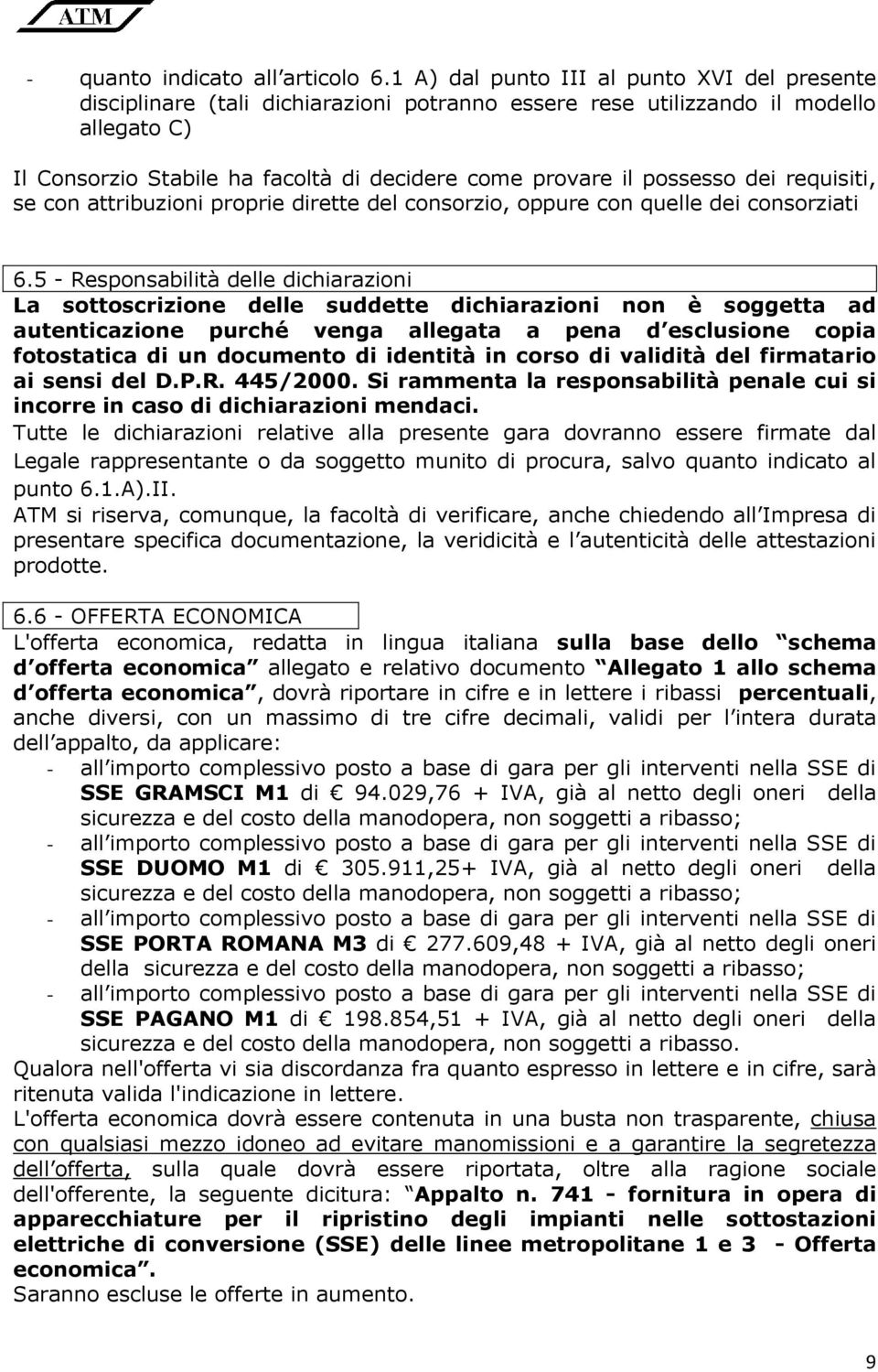 possesso dei requisiti, se con attribuzioni proprie dirette del consorzio, oppure con quelle dei consorziati 6.