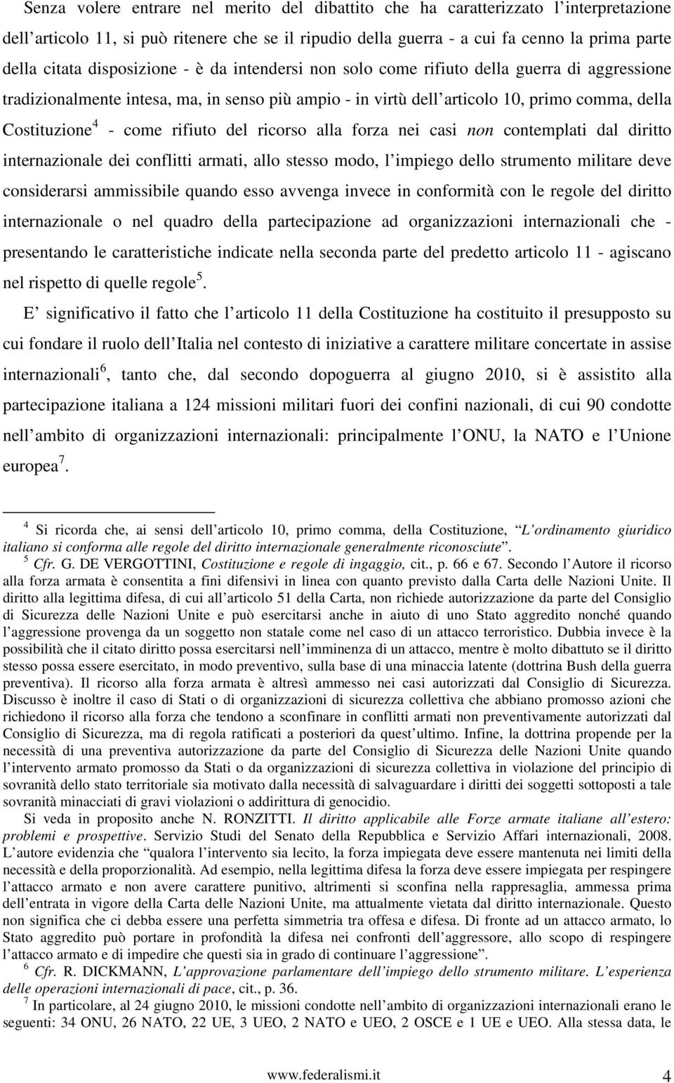 rifiuto del ricorso alla forza nei casi non contemplati dal diritto internazionale dei conflitti armati, allo stesso modo, l impiego dello strumento militare deve considerarsi ammissibile quando esso