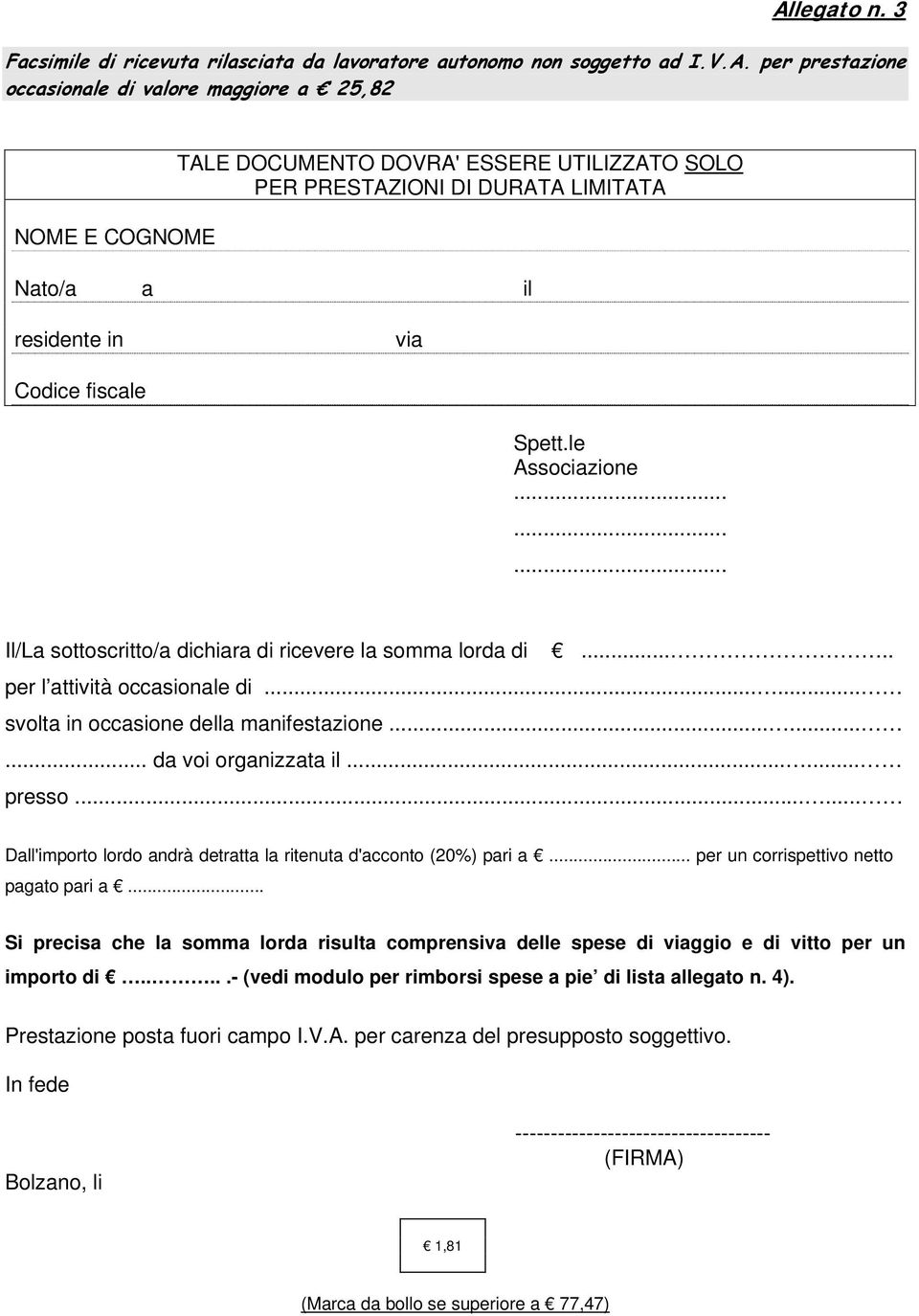 .... per l attività occasionale di...... svolta in occasione della manifestazione......... da voi organizzata il..... presso...... Dall'importo lordo andrà detratta la ritenuta d'acconto (20%) pari a.