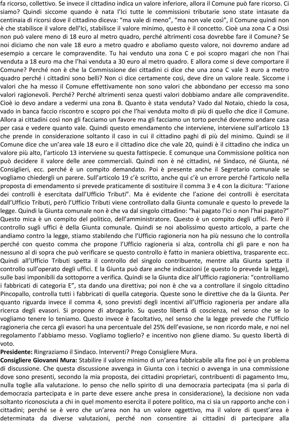 stabilisce il valore dell Ici, stabilisce il valore minimo, questo è il concetto. Cioè una zona C a Ossi non può valere meno di 18 euro al metro quadro, perché altrimenti cosa dovrebbe fare il Comune?