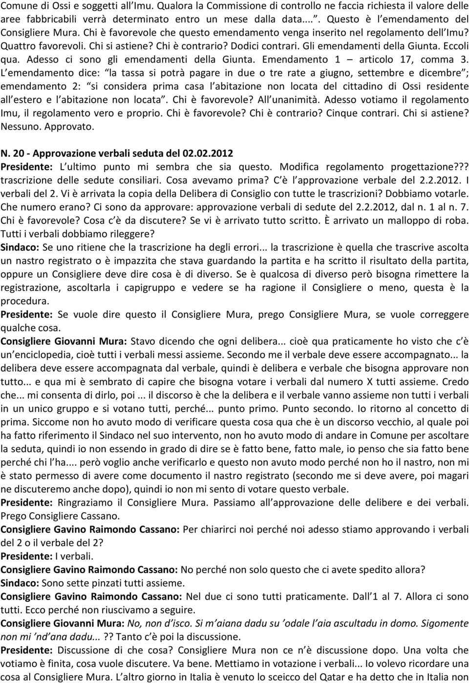 Gli emendamenti della Giunta. Eccoli qua. Adesso ci sono gli emendamenti della Giunta. Emendamento 1 articolo 17, comma 3.