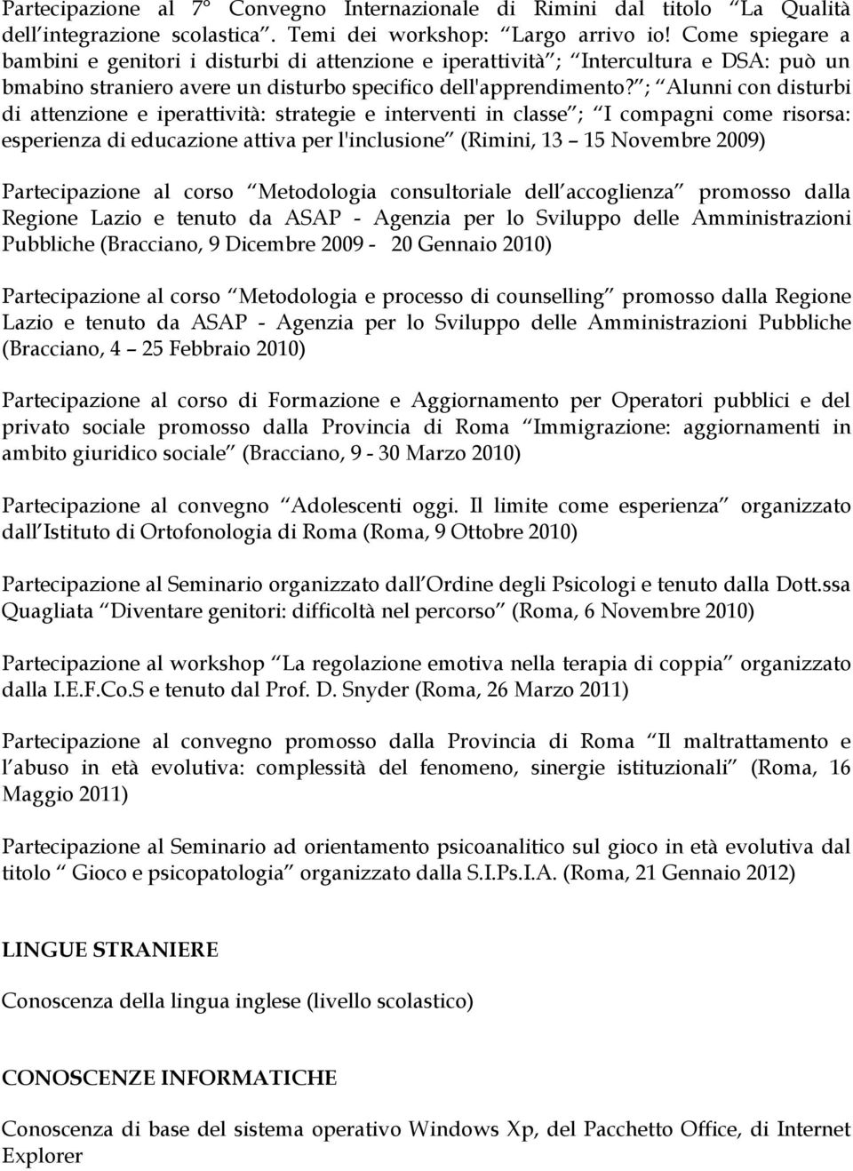 ; Alunni con disturbi di attenzione e iperattività: strategie e interventi in classe ; I compagni come risorsa: esperienza di educazione attiva per l'inclusione (Rimini, 13 15 Novembre 2009)