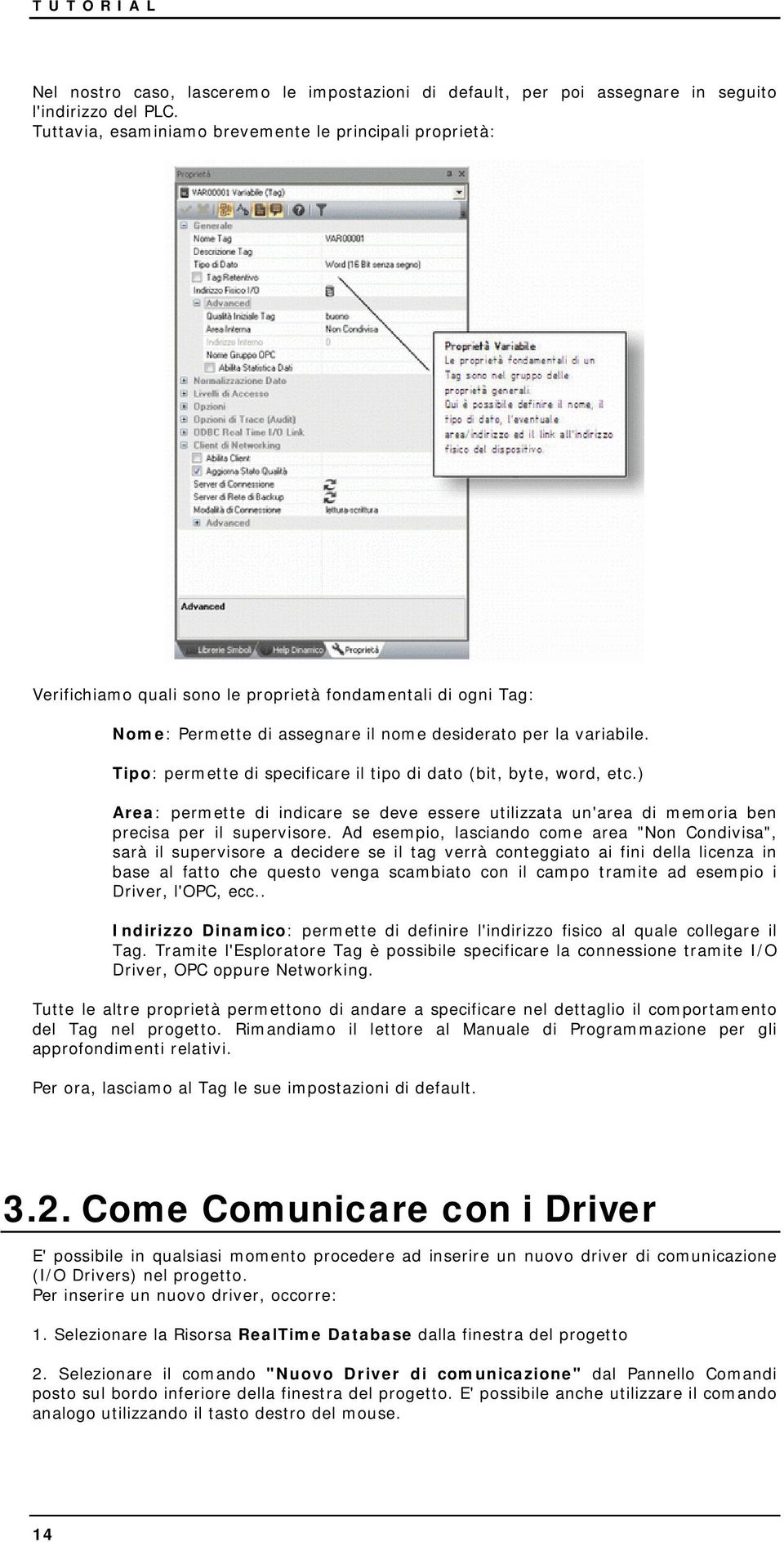 Tipo: permette di specificare il tipo di dato (bit, byte, word, etc.) Area: permette di indicare se deve essere utilizzata un'area di memoria ben precisa per il supervisore.