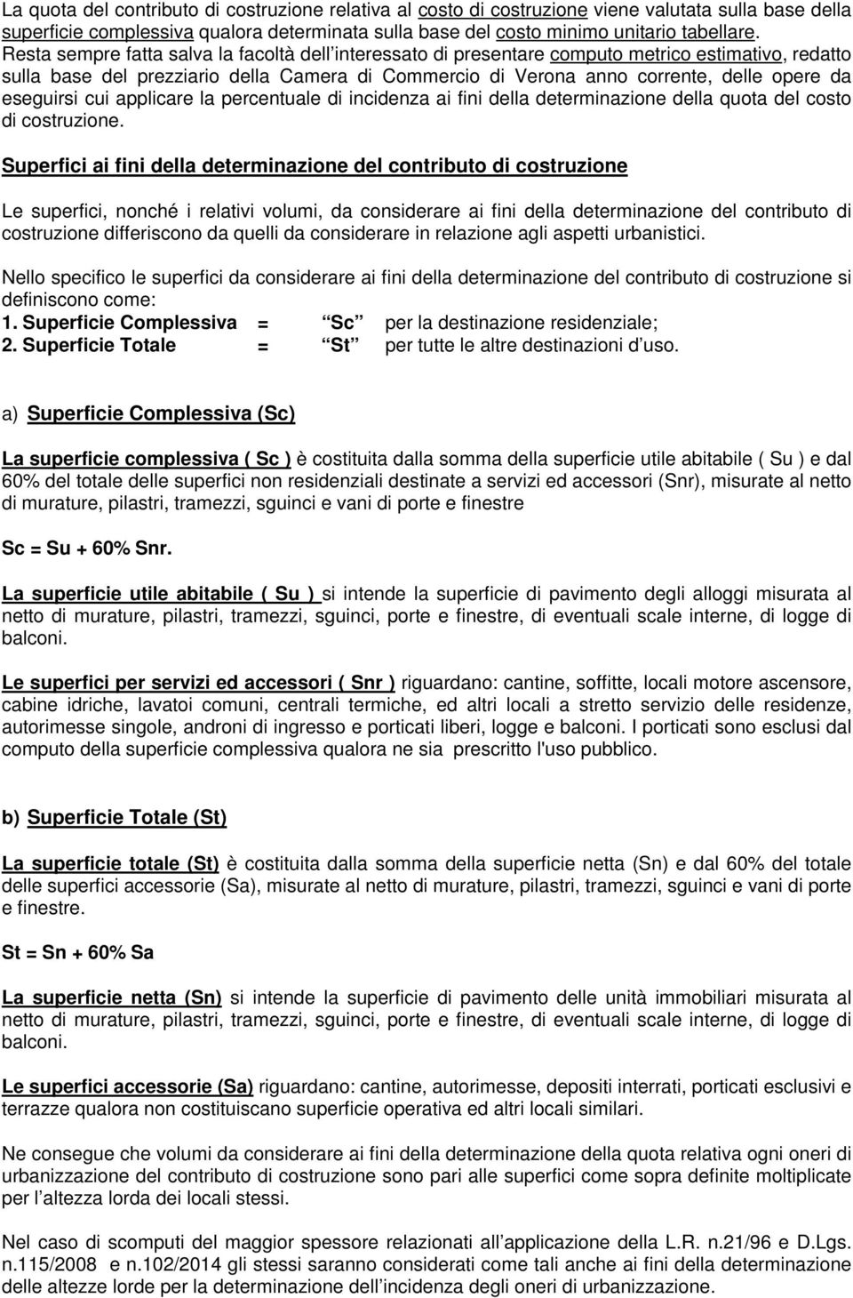 eseguirsi cui applicare la percentuale di incidenza ai fini della determinazione della quota del costo di costruzione.