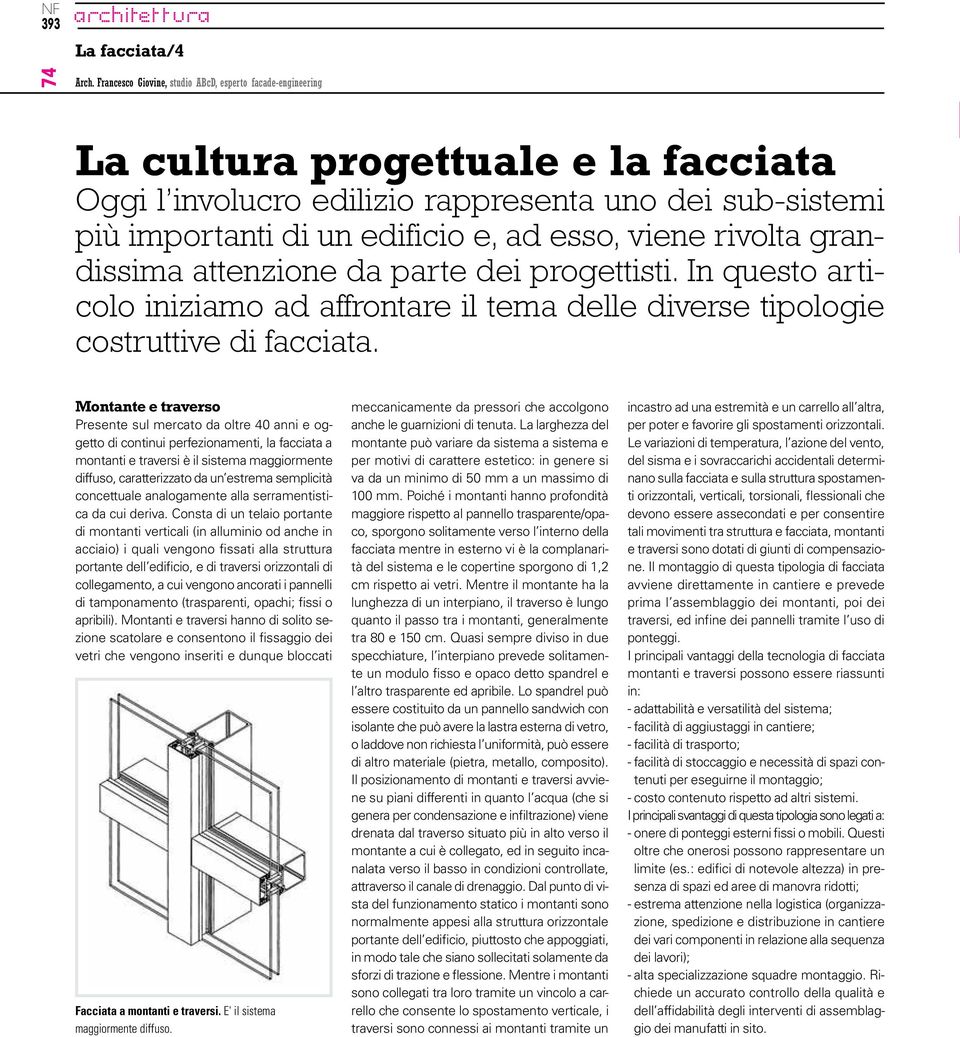 viene rivolta grandissima attenzione da parte dei progettisti. In questo articolo iniziamo ad affrontare il tema delle diverse tipologie costruttive di facciata.