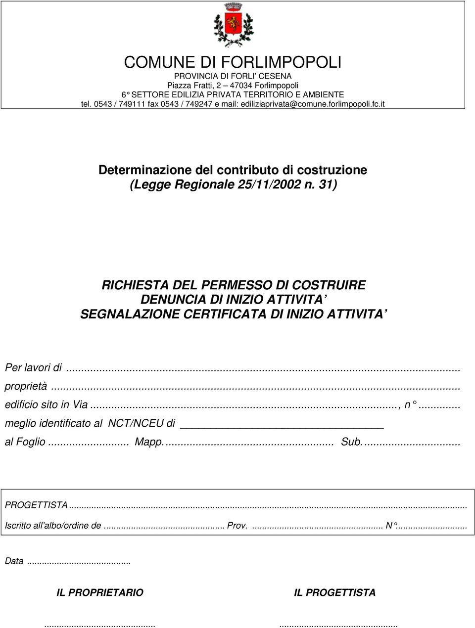 31) RICHIESTA DEL PERMESSO DI COSTRUIRE DENUNCIA DI INIZIO ATTIVITA SEGNALAZIONE CERTIFICATA DI INIZIO ATTIVITA Per lavori di... proprietà.