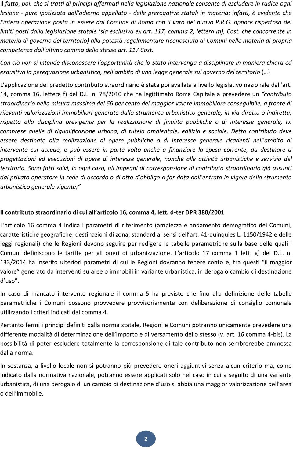 appare rispettosa dei limiti posti dalla legislazione statale (sia esclusiva ex art. 117, comma 2, lettera m), Cost.