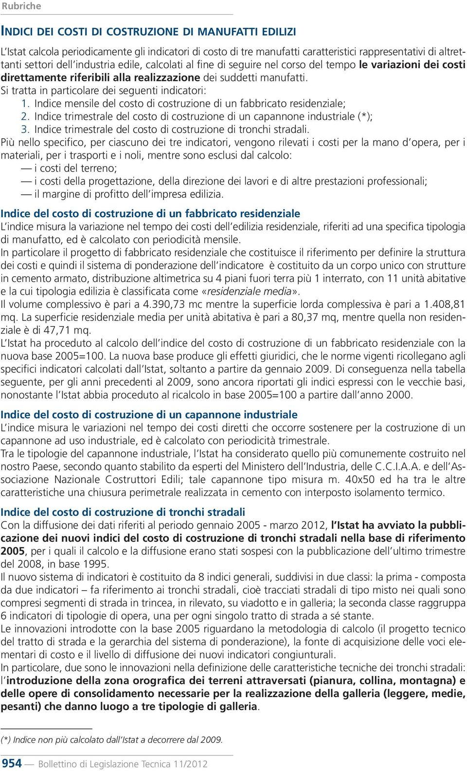 Indice mensile del costo di costruzione di un fabbricato residenziale; 2. Indice trimestrale del costo di costruzione di un capannone industriale (*); 3.